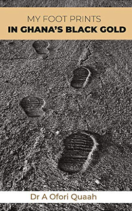 My Footprints in Ghana’s Black Gold